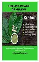 Healing Power Of Kratom: Kratom is capable of relieving pains, enhancing mood, increases focus, gives more energy and uplifting effects.