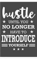 Hustle Until You No Longer Have To Introduce Yourself