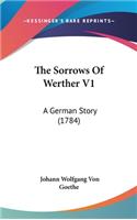 The Sorrows of Werther V1: A German Story (1784)