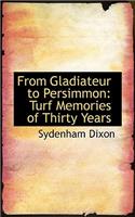 From Gladiateur to Persimmon: Turf Memories of Thirty Years: Turf Memories of Thirty Years