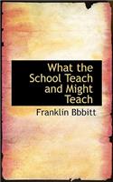 What the School Teach and Might Teach