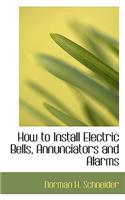 How to Install Electric Bells, Annunciators and Alarms