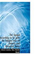 The Gospel According to St. John an Inquiry Into Its Genesis and Historical Value