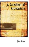 A Catechism of Architecture