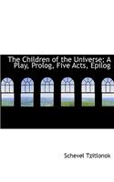The Children of the Universe; A Play, PROLOG, Five Acts, Epilog