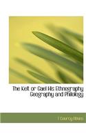 The Kelt or Gael His Ethnography Geography and Philology