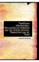 Traditions Allemandes, Recueillies Et Publi Es Par Les Fr Res Grimm. Traduction Par M. Theil