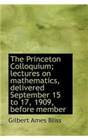 The Princeton Colloquium; Lectures on Mathematics, Delivered September 15 to 17, 1909, Before Member
