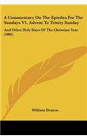 A Commentary On The Epistles For The Sundays V1, Advent To Trinity Sunday: And Other Holy Days Of The Christian Year (1881)(English)