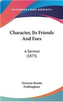Character, Its Friends And Foes: A Sermon (1875)