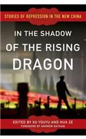 In the Shadow of the Rising Dragon: Stories of Repression in the New China