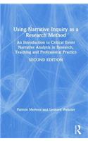 Using Narrative Inquiry as a Research Method: An Introduction to Critical Event Narrative Analysis in Research, Teaching and Professional Practice