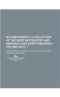 Autobiography, a Collection of the Most Instructive and Amusing Lives Ever Published (Volume 29, PT. 1); A Collection of the Most Instructive and Amusing Lives Ever Published: (English)