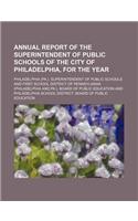 Annual Report of the Superintendent of Public Schools of the City of Philadelphia, for the Year: (English)
