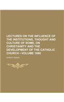 Lectures on the Influence of the Institutions, Thought and Culture of Rome, on Christianity and the Development of the Catholic Church (Volume 1880): (English)