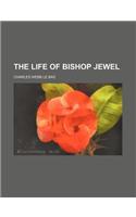 The Life of Bishop Jewel