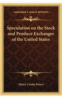 Speculation on the Stock and Produce Exchanges of the United States