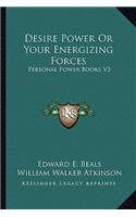 Desire Power or Your Energizing Forces