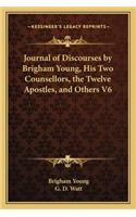 Journal of Discourses by Brigham Young, His Two Counsellors, the Twelve Apostles, and Others V6