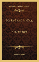 My Bird And My Dog