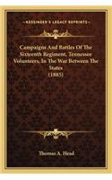 Campaigns And Battles Of The Sixteenth Regiment, Tennessee Volunteers, In The War Between The States (1885)
