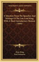 A Selection from the Speeches and Writings of the Late Lord King, with a Short Introductory Memoir (1844)