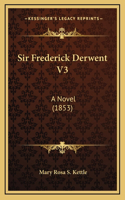 Sir Frederick Derwent V3: A Novel (1853)