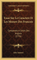 Essai Sur Le Caractere Et Les Moeurs Des Francois: Comparees A Celles Des Anglois (1776)(French)