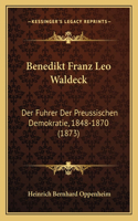 Benedikt Franz Leo Waldeck: Der Fuhrer Der Preussischen Demokratie, 1848-1870 (1873)