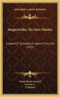 Snegurotchka, The Snow Maiden: A Legend Of Springtide, An Opera In Four Acts (1921)