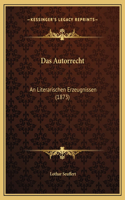 Das Autorrecht: An Literarischen Erzeugnissen (1873)