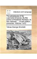 The Adventures of Sir Launcelot Greaves. by the Author of Roderick Random. in Two Volumes. ... a New Edition, Corrected. Volume 1 of 2