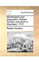 Mortification and Disposition, Robert Gordon Merchant in Aberdeen. 1731.