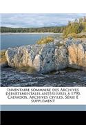 Inventaire sommaire des Archives départementales antérieures à 1790. Calvados. Archives civiles. Série E supplément Volume 1-2