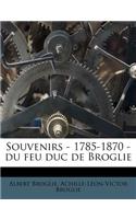 Souvenirs - 1785-1870 - du feu duc de Broglie