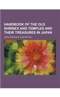Handbook of the Old Shrines and Temples and Their Treasures in Japan