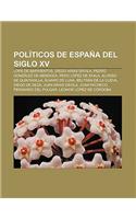 Politicos de Espana del Siglo XV: Lope de Barrientos, Diego Arias Davila, Pedro Gonzalez de Mendoza, Pero Lopez de Ayala, Alonso de Quintanilla(Spanish)