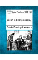 Bacon Is Shake-Speare.