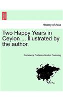 Two Happy Years in Ceylon ... Illustrated by the Author.