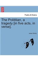 The Polititian, a Tragedy [In Five Acts, in Verse].: (English)