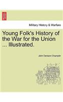 Young Folk's History of the War for the Union ... Illustrated.