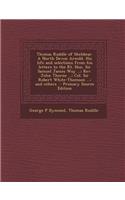 Thomas Ruddle of Shebbear. a North Devon Arnold. His Life and Selections from His Letters to the Rt. Hon. Sir Samuel James Way ...; REV. John Thorne ...; Col. Sir Robert White-Thomson ...; And Others