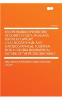 Kelion Franklin Peddicord of Quirk's Scouts, Morgan's Kentucky Cavalry, C.S.A.; Biographical and Autobiographical, Together with a General Biographical Outline of the Peddicord Family