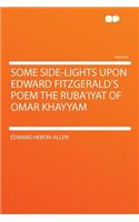 Some Side-Lights Upon Edward Fitzgerald's Poem the Ruba'iyat of Omar Khayyam