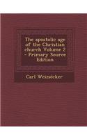 The Apostolic Age of the Christian Church Volume 2