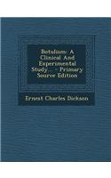 Botulism: A Clinical and Experimental Study... - Primary Source Edition