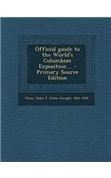 Official Guide to the World's Columbian Exposition .. - Primary Source Edition
