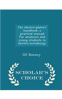 The Electro-Platers' Handbook; A Practical Manual for Amateurs and Young Students in Electro-Metallurgy - Scholar's Choice Edition