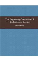The Beginning Conclusion: A Collection of Poems: A Collection of Poems(English)
