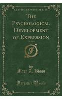 The Psychological Development of Expression, Vol. 1 of 4 (Classic Reprint)